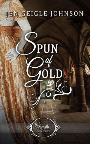 [Once Upon a Regency 03] • Spun of Gold (Once Upon a Regency Book 3)